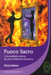Fuoco Sacro. L'Incredibile Storia di una Rinascita Interiore