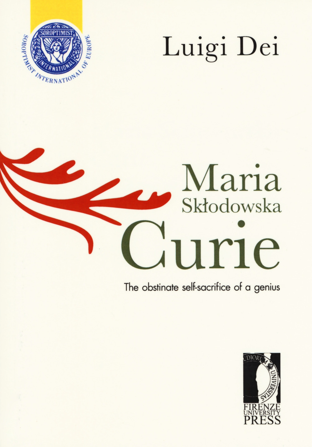 Maria Sklodowska Curie: the obstinate self-sacrifice of a genius Maria Sklodowska Curie: the obstinate self-sacrifice of a genius