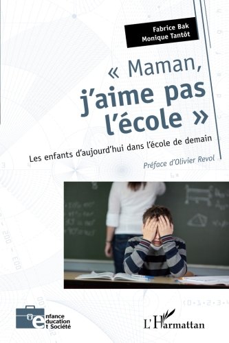 Maman J'Aime Pas l'Ecole les Enfants d'Aujourd'Hui Dans l'Ecole De Demain Maman J'Aime Pas l'Ecole les Enfants d'Aujourd'Hui Dans l'Ecole De Demain