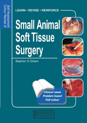 Small Animal Soft Tissue Surgery: Self-Assessment Color Review Small Animal Soft Tissue Surgery: Self-Assessment Color Review