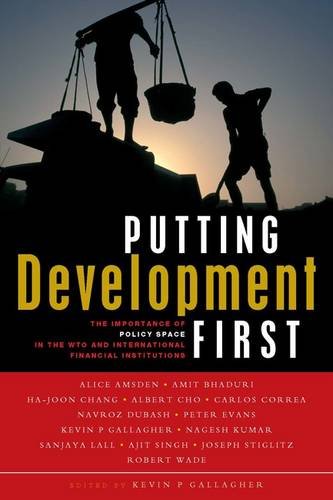 Putting Development First: the Importance of Policy Space in the Wto and Ifis Putting Development First: the Importance of Policy Space in the Wto and Ifis