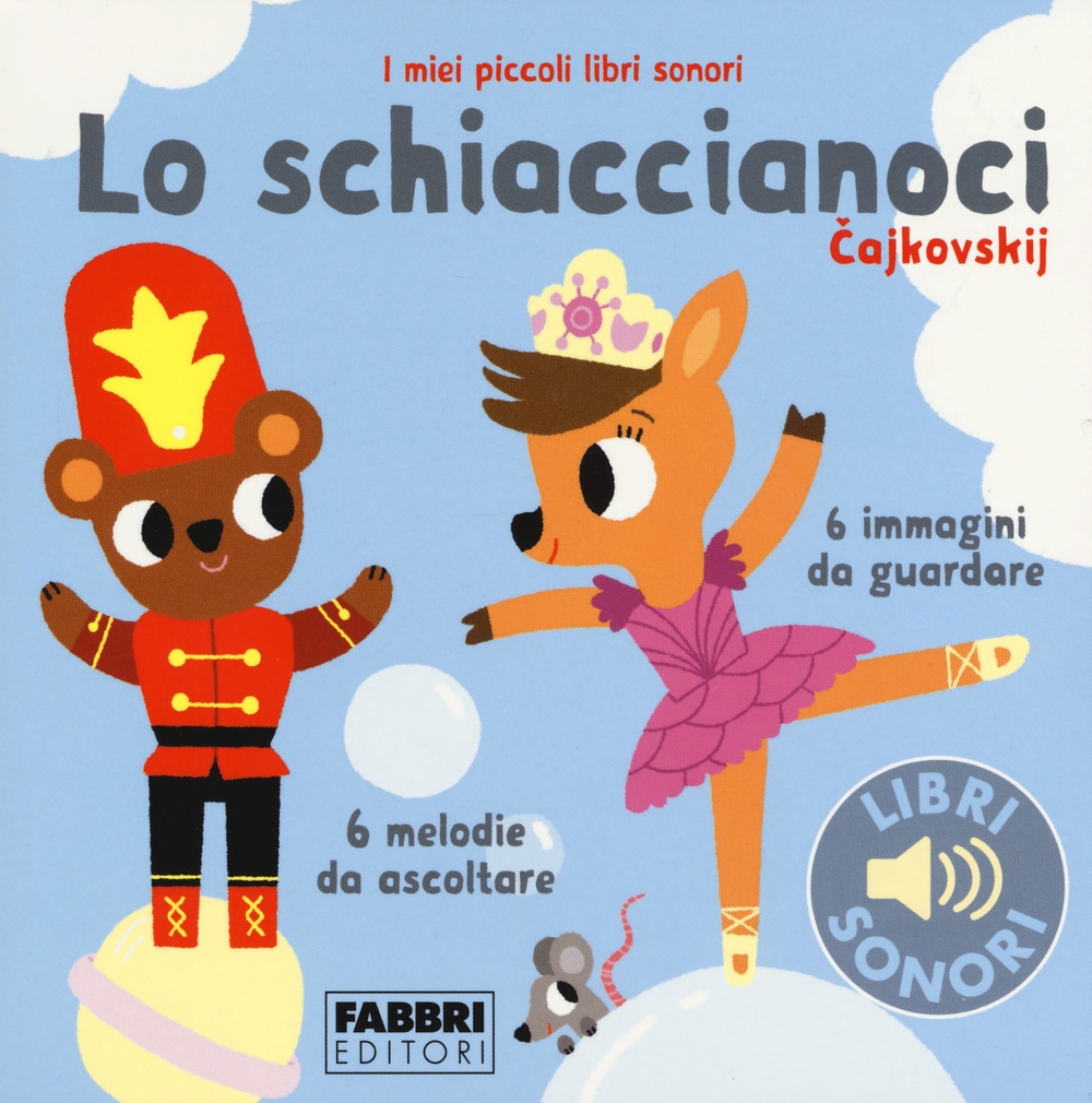 Lo schiaccianoci. I miei piccoli libri sonori. Ediz. a colori Lo schiaccianoci. I miei piccoli libri sonori. Ediz. a colori