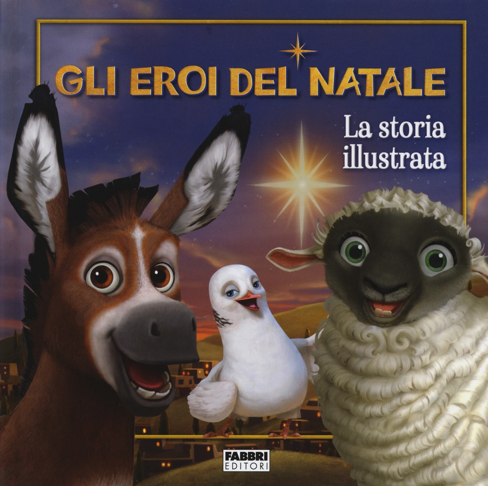 Gli eroi del Natale. La storia illustrata. Ediz. a colori Gli eroi del Natale. La storia illustrata. Ediz. a colori
