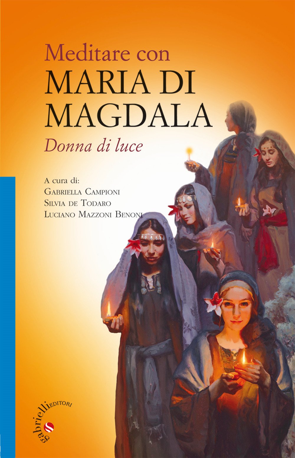 Meditare con Maria di Magdala. Donna di luce Meditare con Maria di Magdala. Donna di luce