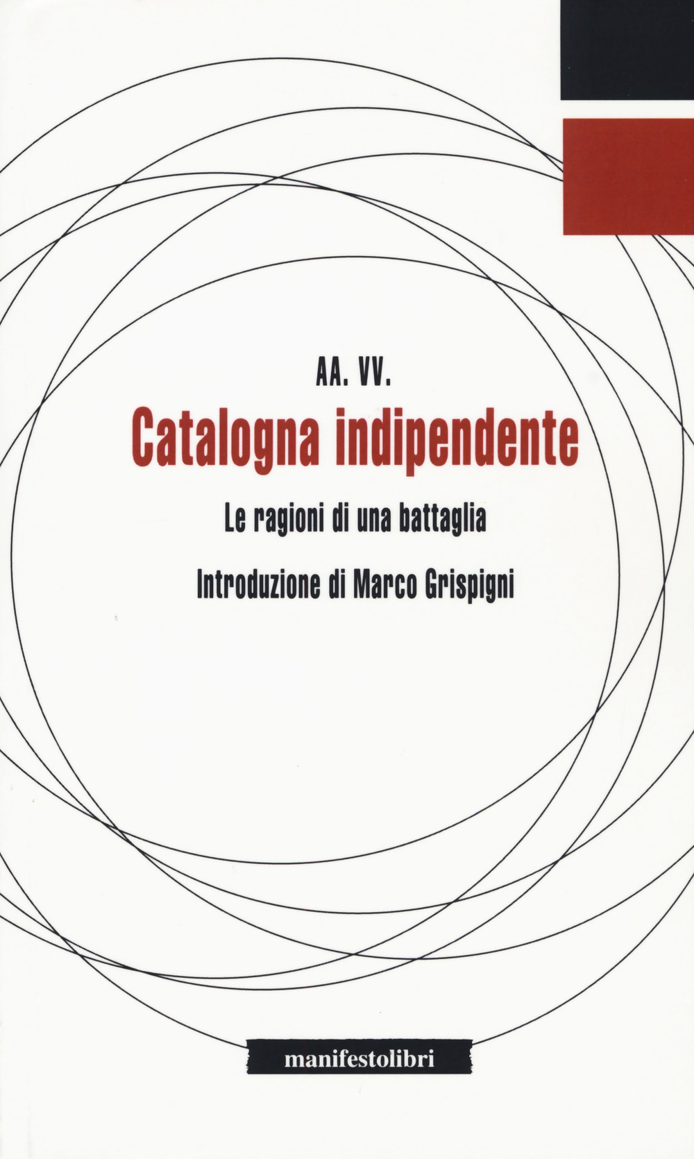 Catalogna indipendente. Le ragioni di una battaglia Catalogna indipendente. Le ragioni di una battaglia