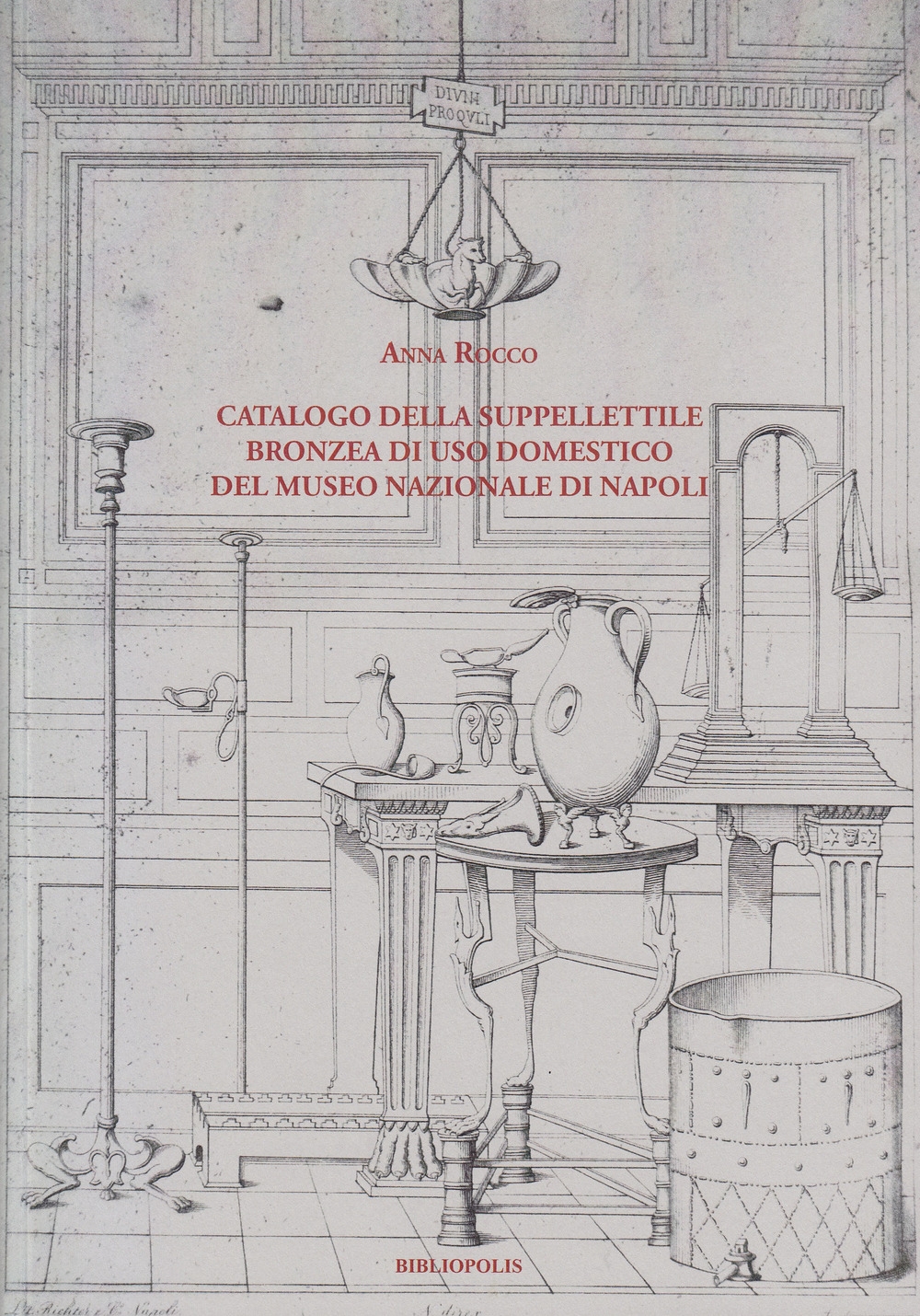 Catalogo della suppellettile bronzea di uso domestico del Museo Nazionale di Napoli Catalogo della suppellettile bronzea di uso domestico del Museo Nazionale di Napoli