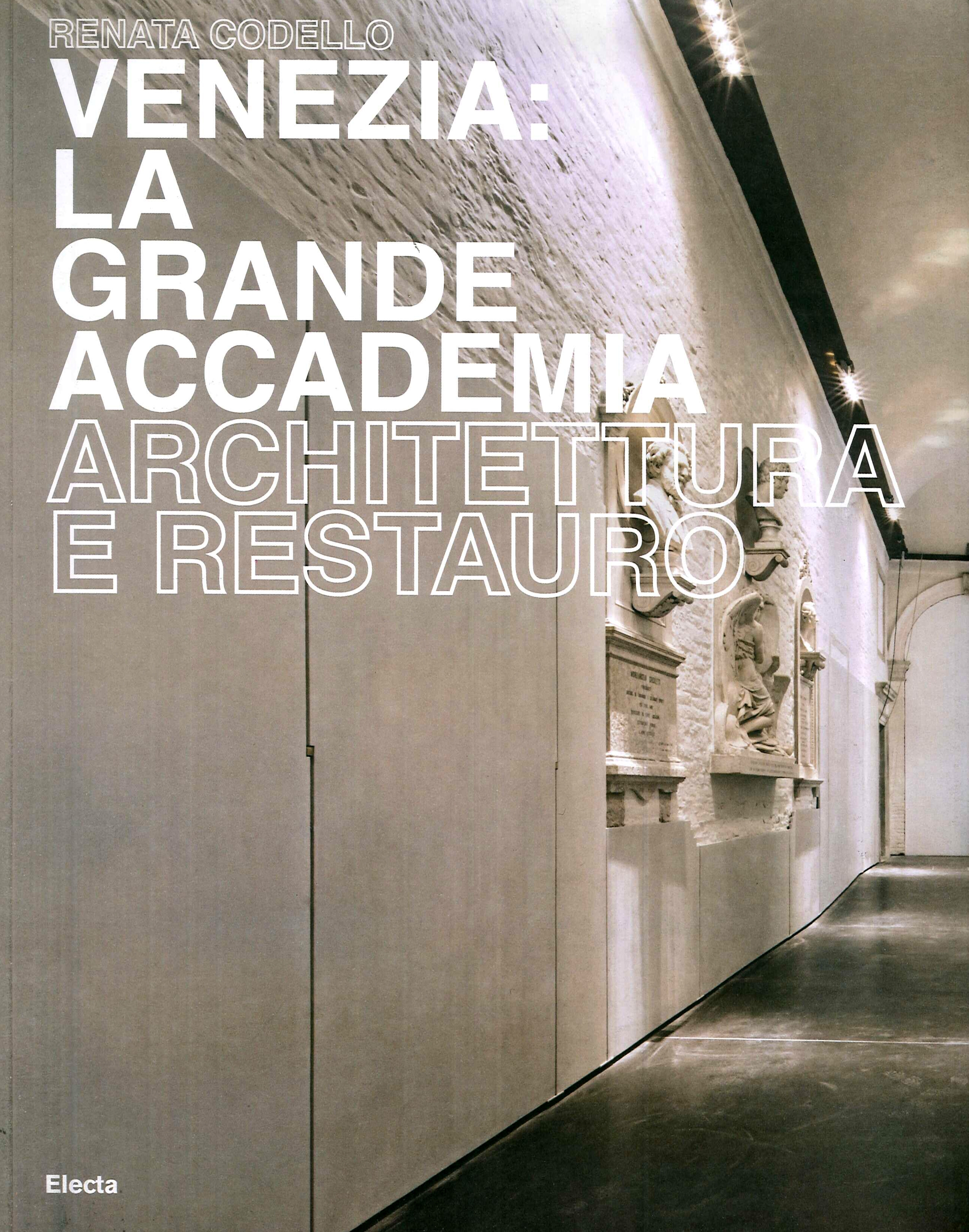 Venezia. La Grande Accademia. Architettura e Restauro Venezia. La Grande Accademia. Architettura e Restauro