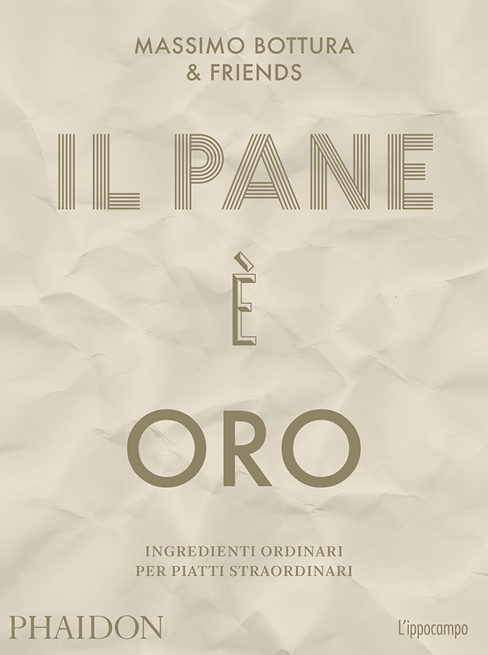 Il pane è oro. Ingredienti ordinari per piatti straordinari Il pane è oro. Ingredienti ordinari per piatti straordinari