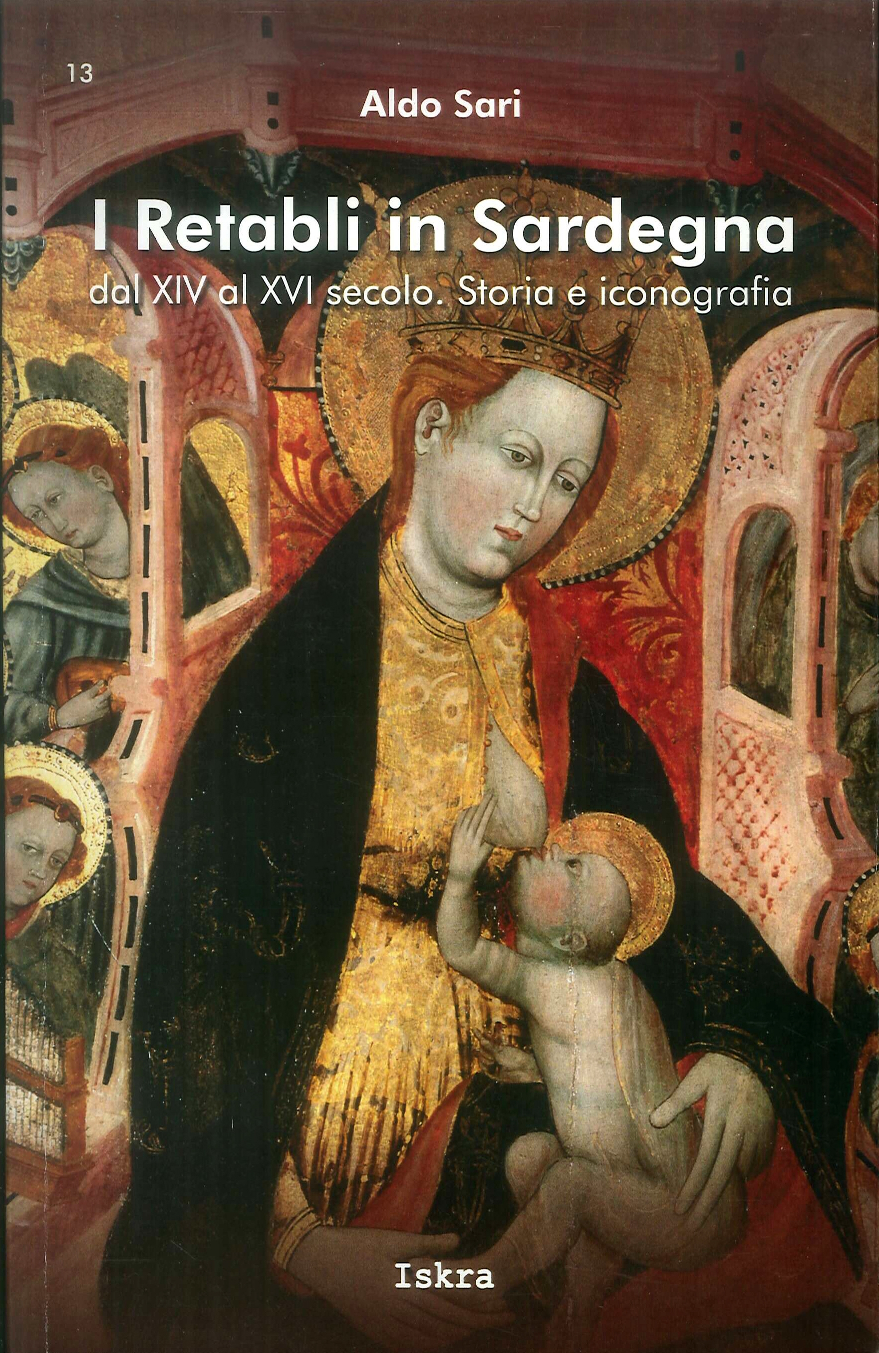 I retabli in Sardegna dal XIV e XVI secolo. Storia e iconografia I retabli in Sardegna dal XIV e XVI secolo. Storia e iconografia