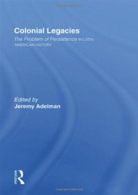Colonial Legacies: the Problem of Persistence in Latin American History