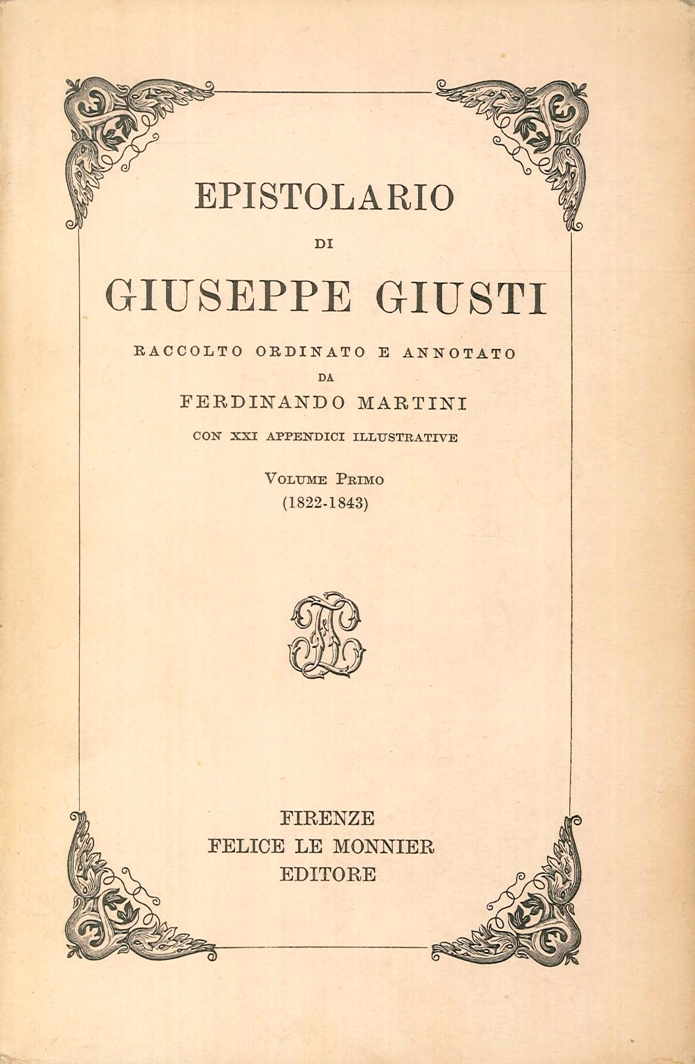 Epistolario di Giuseppe Giusti. Raccolto Ordinato e Annotato Da Ferdinando Martini. 5 Volumi Epistolario di Giuseppe Giusti. Raccolto Ordinato e Annotato Da Ferdinando Martini. 5 Volumi