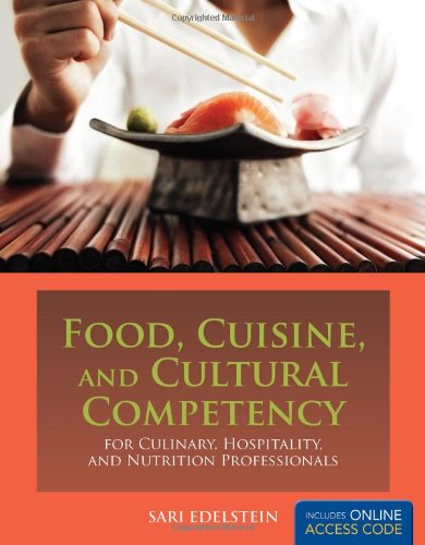 Food, Cuisine, and Cultural Competency For Culinary, Hospitality, and Nutrition Professionals Food, Cuisine, and Cultural Competency For Culinary, Hospitality, and Nutrition Professionals