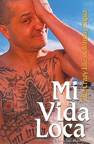 Mi Vida Loca: the Crazy and Unbelievable Life of Johnny Tapia Mi Vida Loca: the Crazy and Unbelievable Life of Johnny Tapia