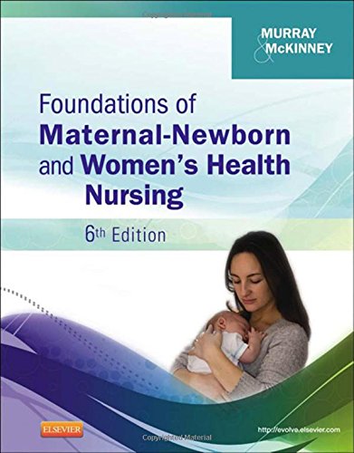Foundations of Maternal-Newborn and Women'S Health Nursing, 6th Edition Foundations of Maternal-Newborn and Women'S Health Nursing, 6th Edition