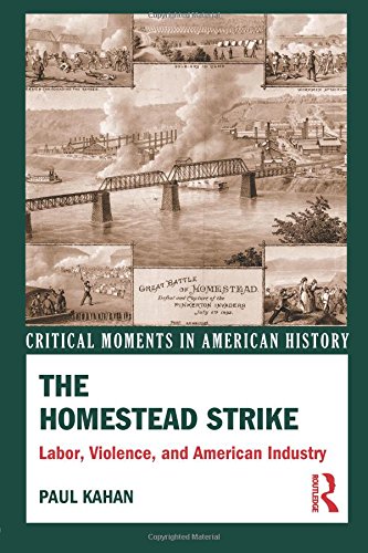 The Homestead Strike: Labor, Violence, and American Industry The Homestead Strike: Labor, Violence, and American Industry