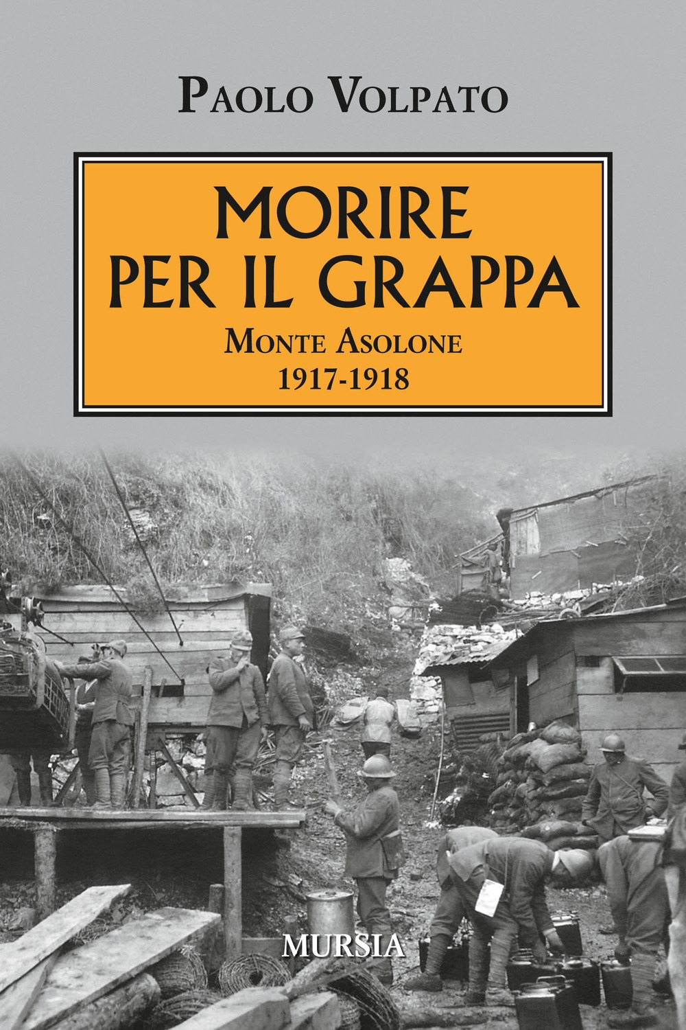 Morire per il Grappa. Monte Asolone 1917-1918 Morire per il Grappa. Monte Asolone 1917-1918