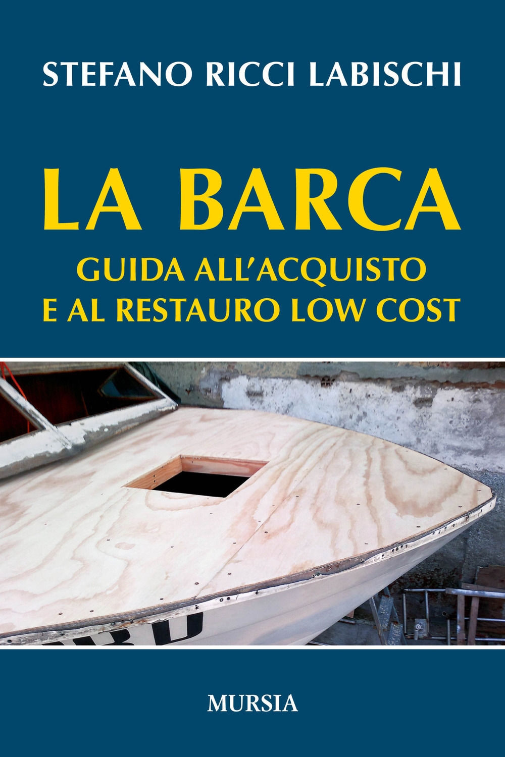 La barca. Guida all'acquisto e al restauro low cost La barca. Guida all'acquisto e al restauro low cost