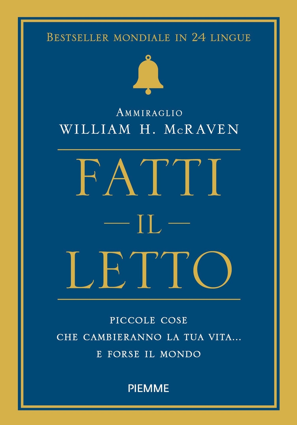 Fatti il letto. Piccole cose che cambiano la tua vita... e forse il mondo Fatti il letto. Piccole cose che cambiano la tua vita... e forse il mondo