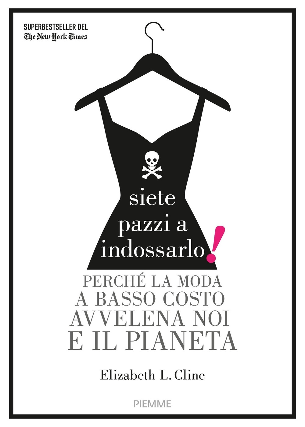 Siete pazzi a indossarlo! Perché la moda a basso costo avvelena noi e il pianeta Siete pazzi a indossarlo! Perché la moda a basso costo avvelena noi e il pianeta