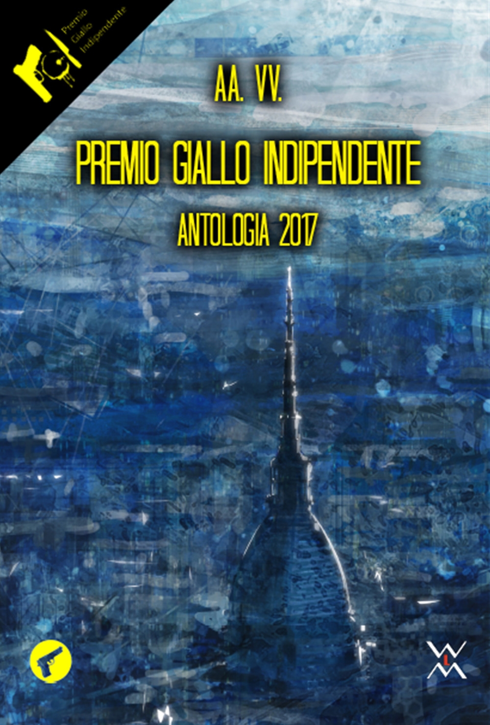 Premio Giallo Indipendente. Antologia 2017 Premio Giallo Indipendente. Antologia 2017