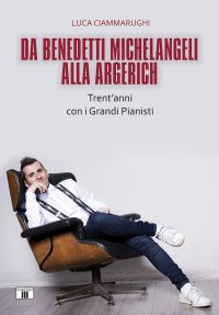 Da Benedetti Michelangeli alla Argerich. Trent'anni con i grandi pianisti