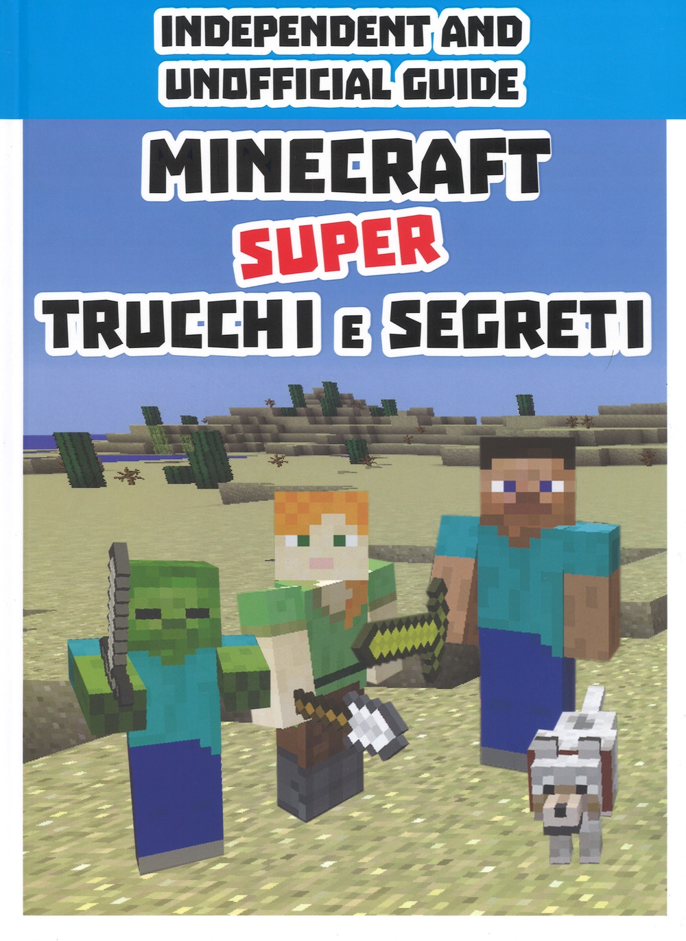 Minecraft. Super trucchi e segreti. Independent and unofficial guide. Ediz. a colori Minecraft. Super trucchi e segreti. Independent and unofficial guide. Ediz. a colori