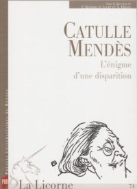La Licorne, N° 75 : Catulle Mendès : L'énigme d'une disparition