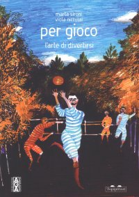 Per gioco. L'arte di divertirsi