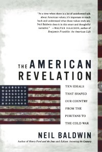 The American Revelation: Ten Ideals That Shaped Our Country From the Puritans To the Cold War