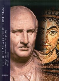 Cicerone alla corte di Giustiniano. "Dialogo sulla scienza politica" (Cod. Vat. gr. 1298). Concezioni e dibattito sulle formae rei publicae nell'età dell'assolutismo imperiale