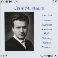 Petre Munteanu. A recital: Handel - Scarlatti - Schubert - Wolf - debussy - Bartok - Encores