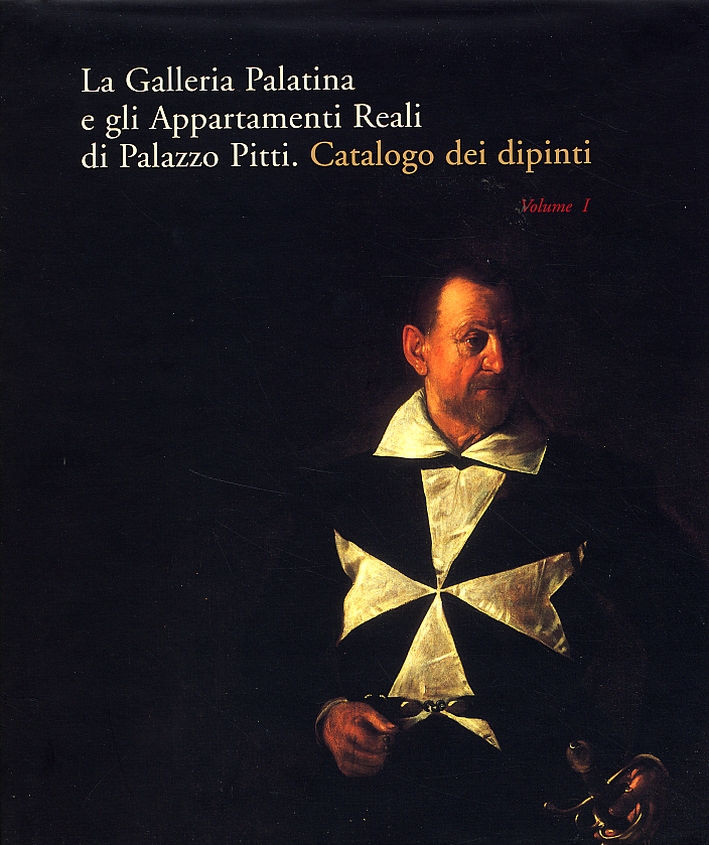 La Galleria Palatina e gli Appartamenti Reali di Palazzo Pitti. Catalogo dei Dipinti La Galleria Palatina e gli Appartamenti Reali di Palazzo Pitti. Catalogo dei Dipinti