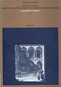 Brera 1776-1815. Nascita e sviluppo di una istituzione culturale milanese