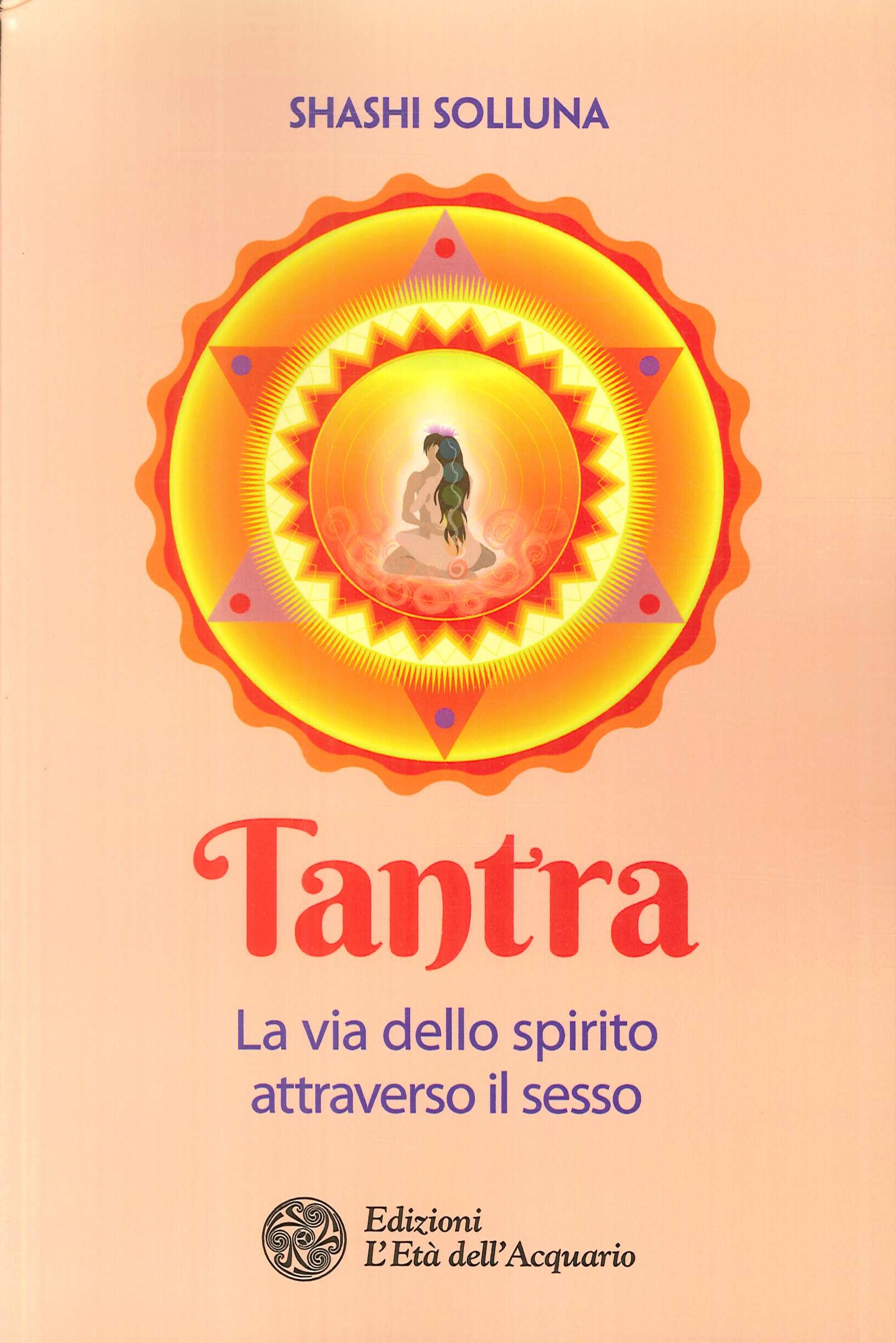 Tantra. La via dello spirito attraverso il sesso. Tantra. La via dello spirito attraverso il sesso.