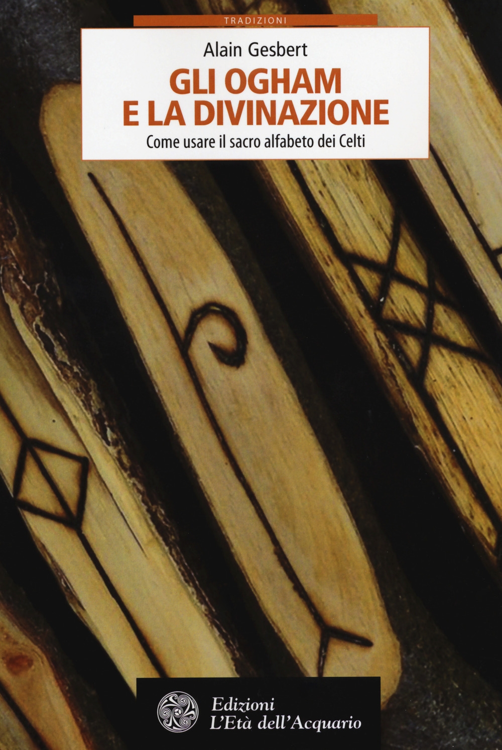 Gli ogham e la divinazione. Come usare il sacro alfabeto dei Celti Gli ogham e la divinazione. Come usare il sacro alfabeto dei Celti