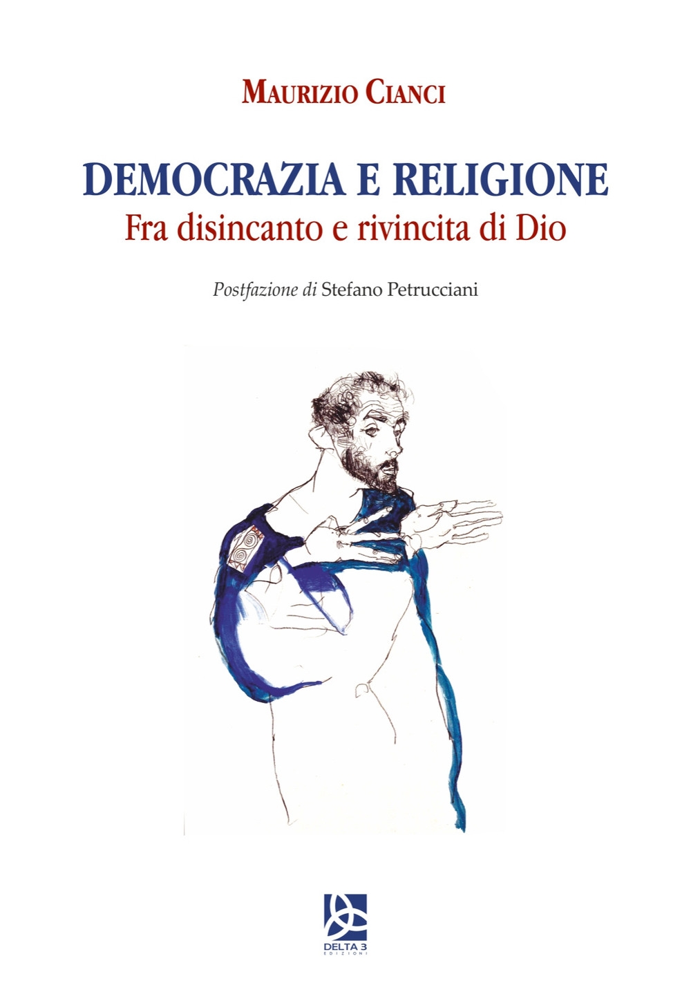 Democrazia e religione. Fra disincanto e rivincita di Dio Democrazia e religione. Fra disincanto e rivincita di Dio