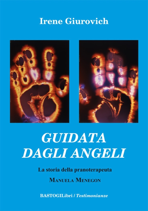 Guidata dagli angeli. La storia della pranoterapeuta Manuela Menegon Guidata dagli angeli. La storia della pranoterapeuta Manuela Menegon