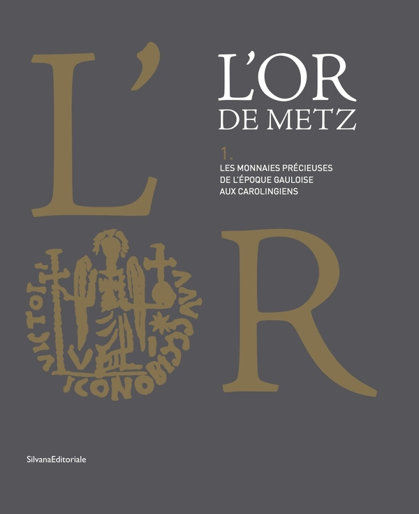 L'Or de Metz, les monnaies précieuses de l'époque gauloise aux carolingiens (volume 1) L'Or de Metz, les monnaies précieuses de l'époque gauloise aux carolingiens (volume 1)