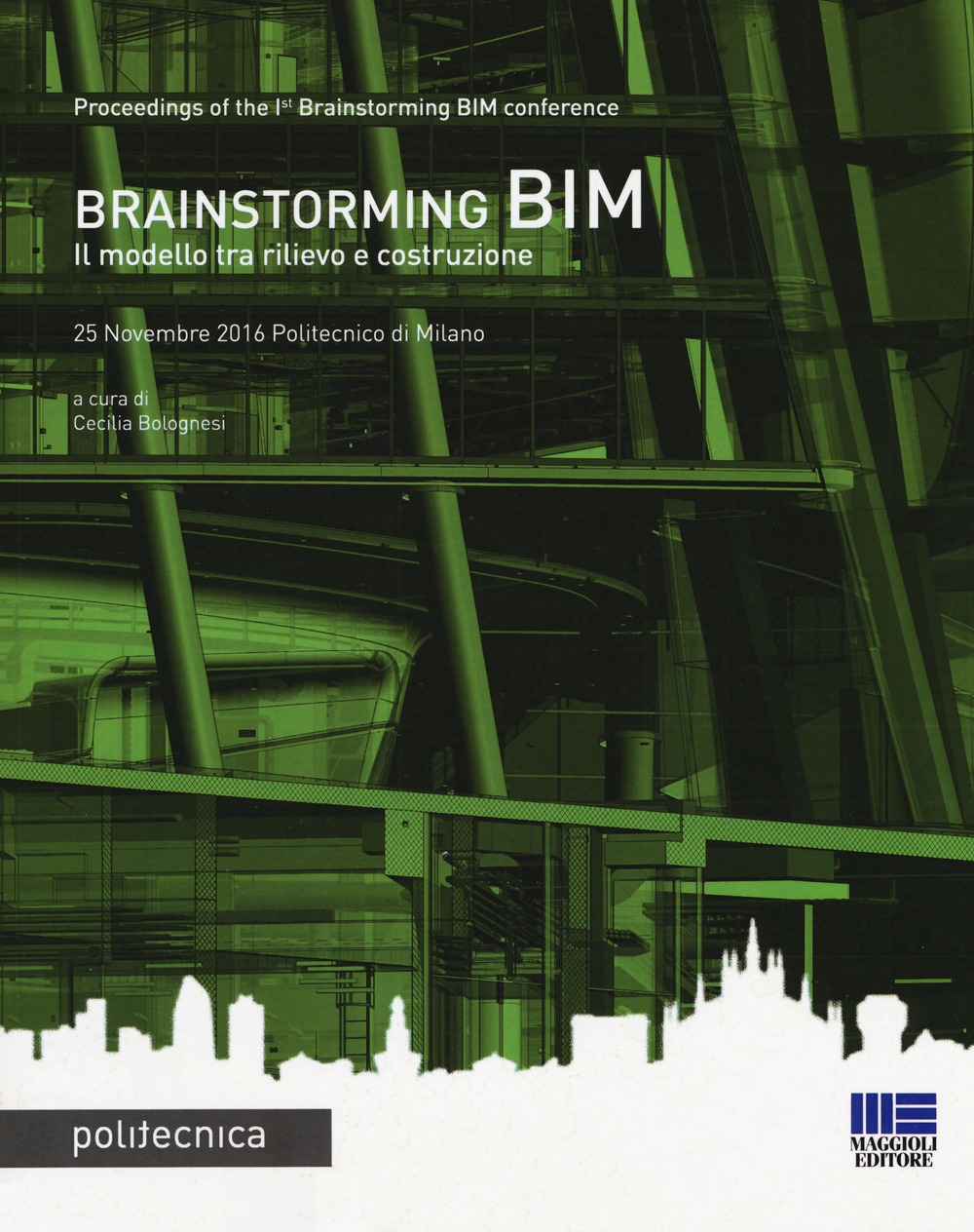 Brainstorming BIM. Il modello tra rilievo e costruzione. Atti del Convegno (25 novembre 2016) Brainstorming BIM. Il modello tra rilievo e costruzione. Atti del Convegno (25 novembre 2016)