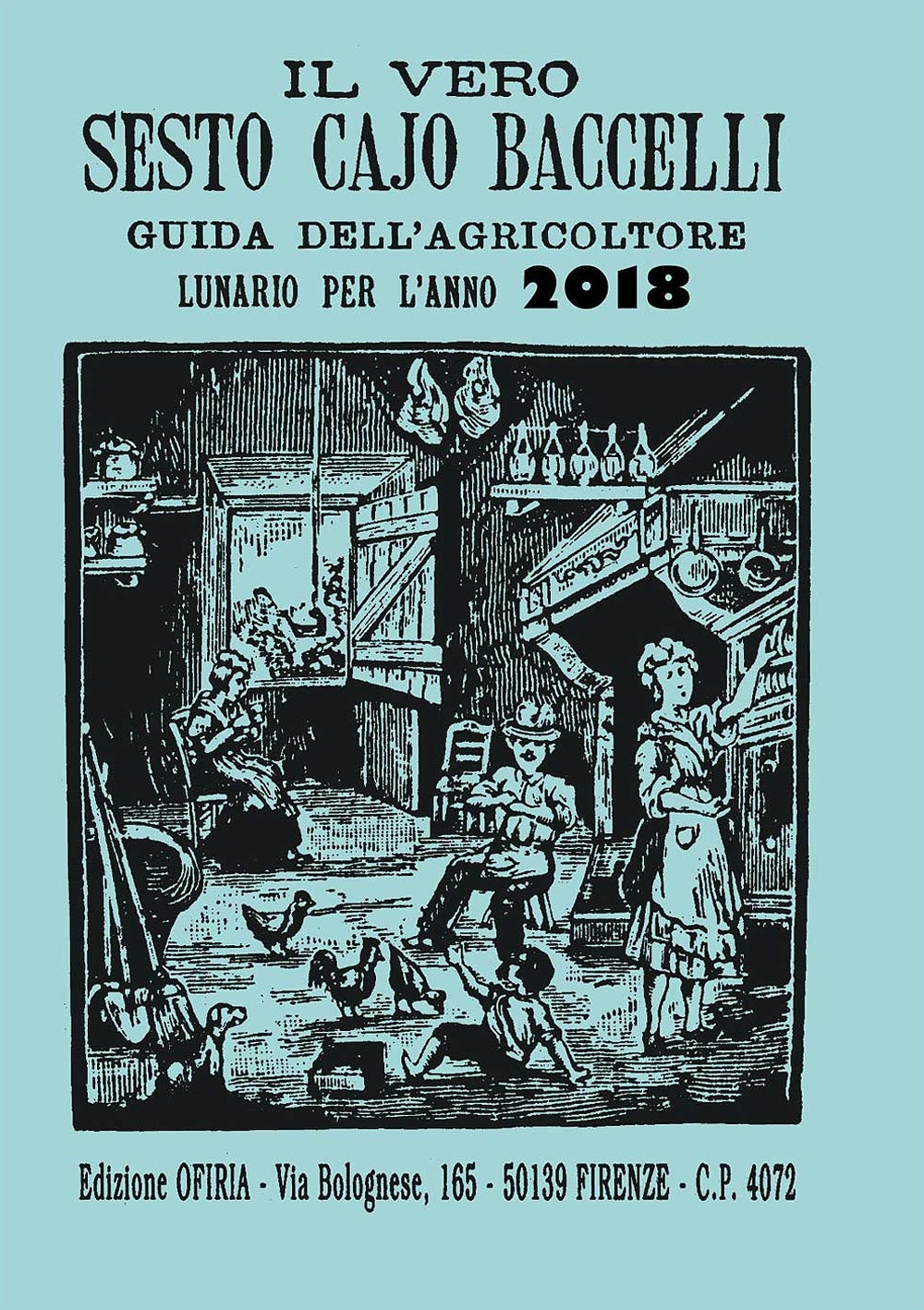 Il vero Sesto Cajo Baccelli. Guida dell'agricoltore. Lunario per l'anno 2018 Il vero Sesto Cajo Baccelli. Guida dell'agricoltore. Lunario per l'anno 2018