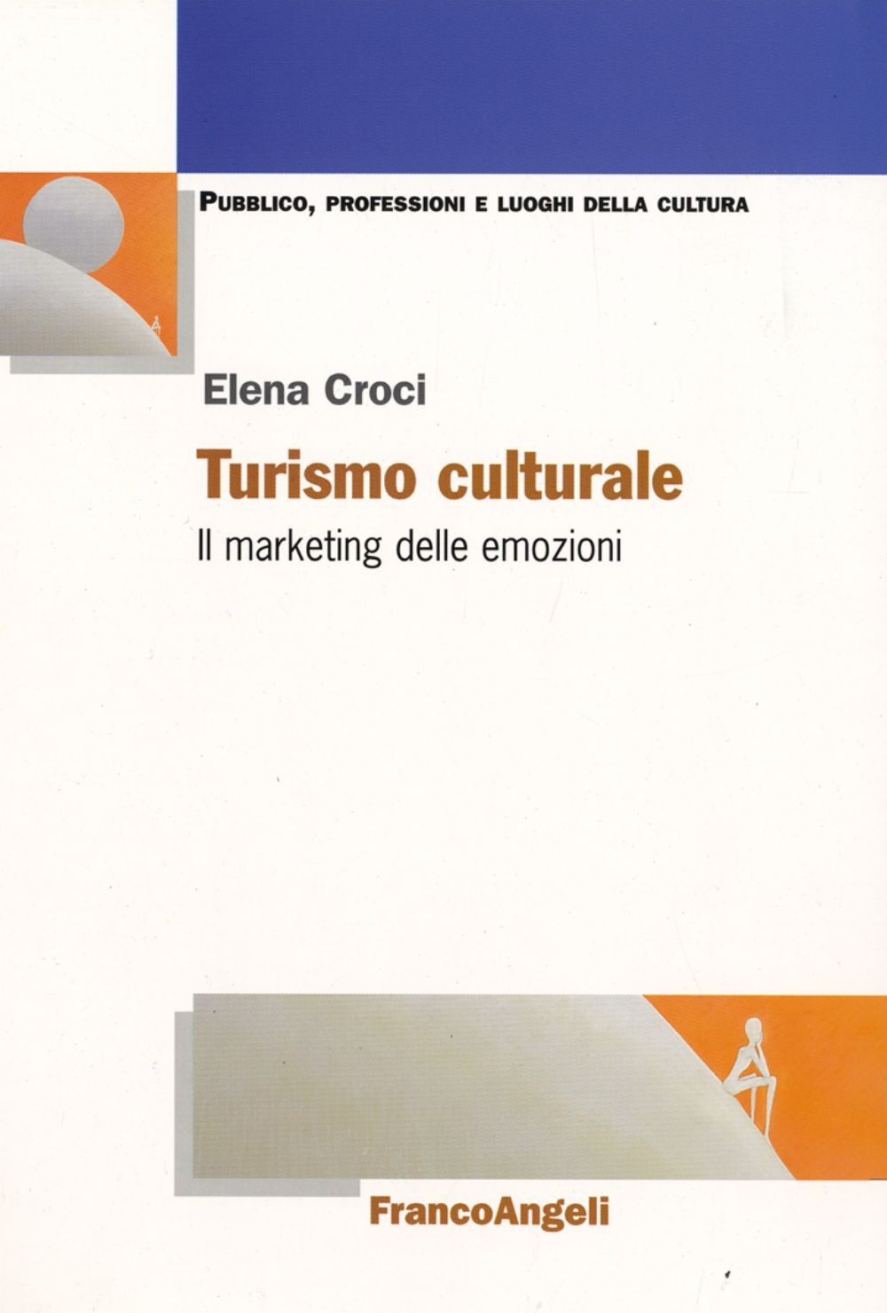Turismo culturale. Il marketing delle emozioni Turismo culturale. Il marketing delle emozioni