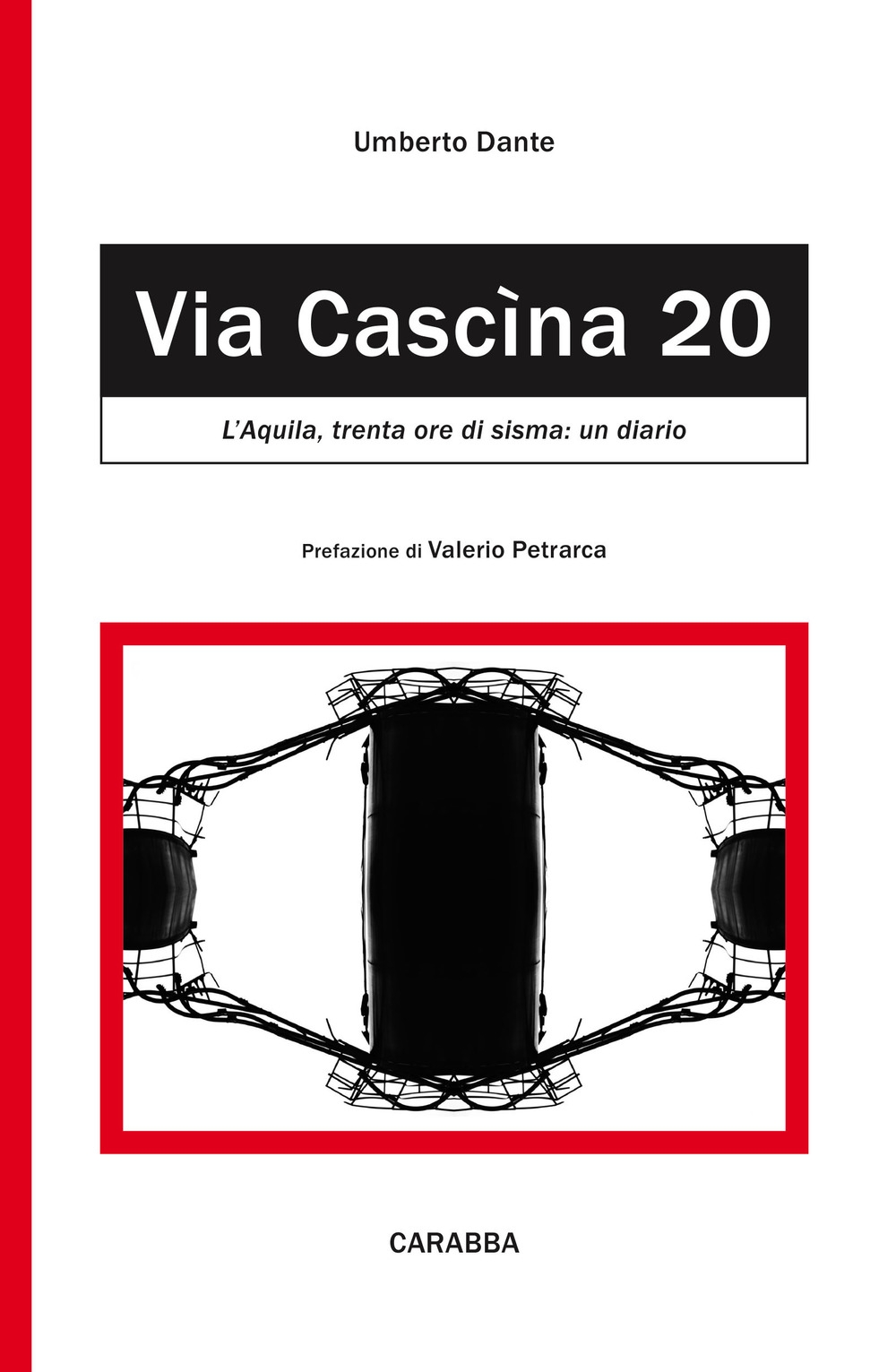 Via Cascina 20. L'Aquila: trenta ore di sisma Via Cascina 20. L'Aquila: trenta ore di sisma