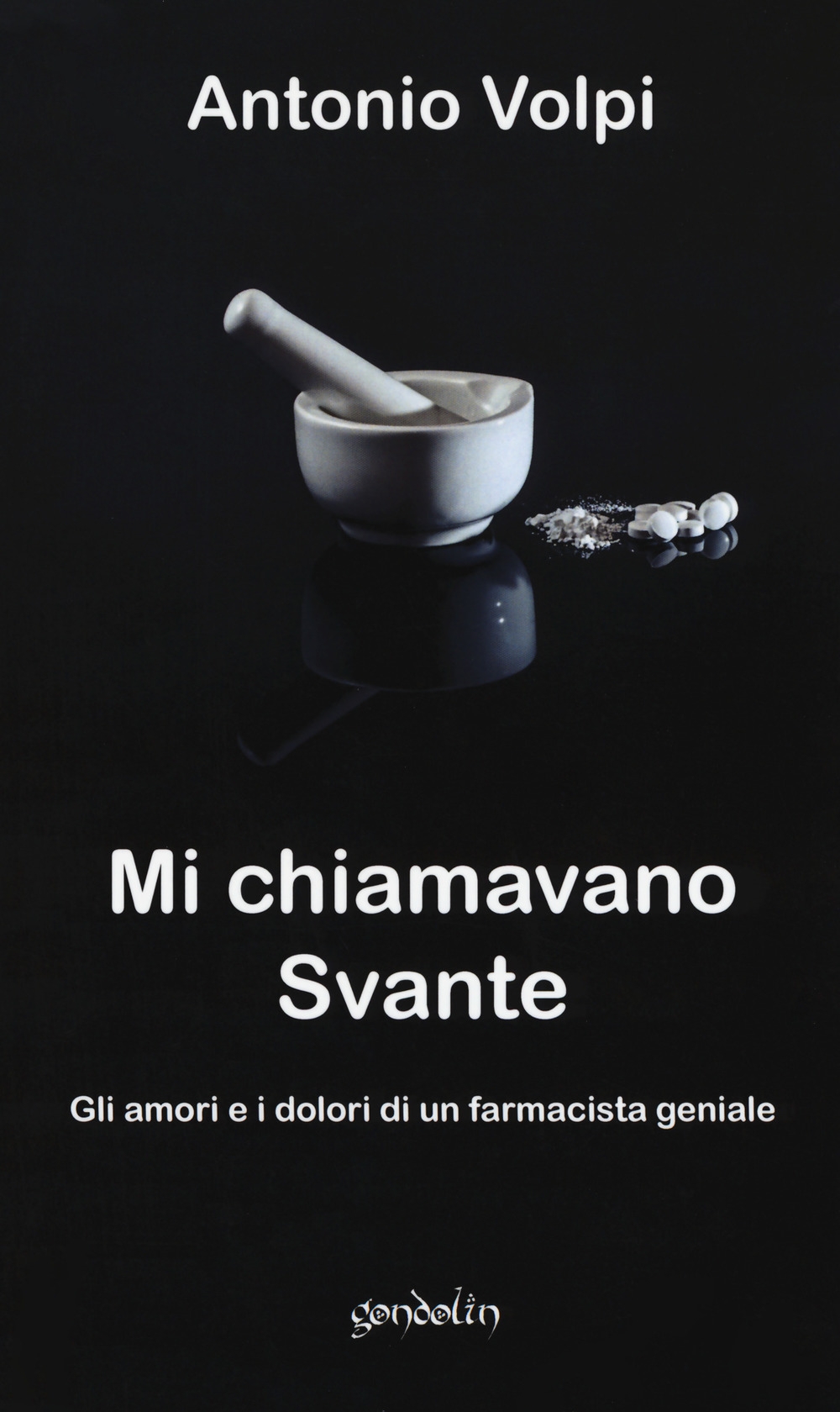 Mi chiamavano Svante. Gli amori e i dolori di un farmacista geniale Mi chiamavano Svante. Gli amori e i dolori di un farmacista geniale