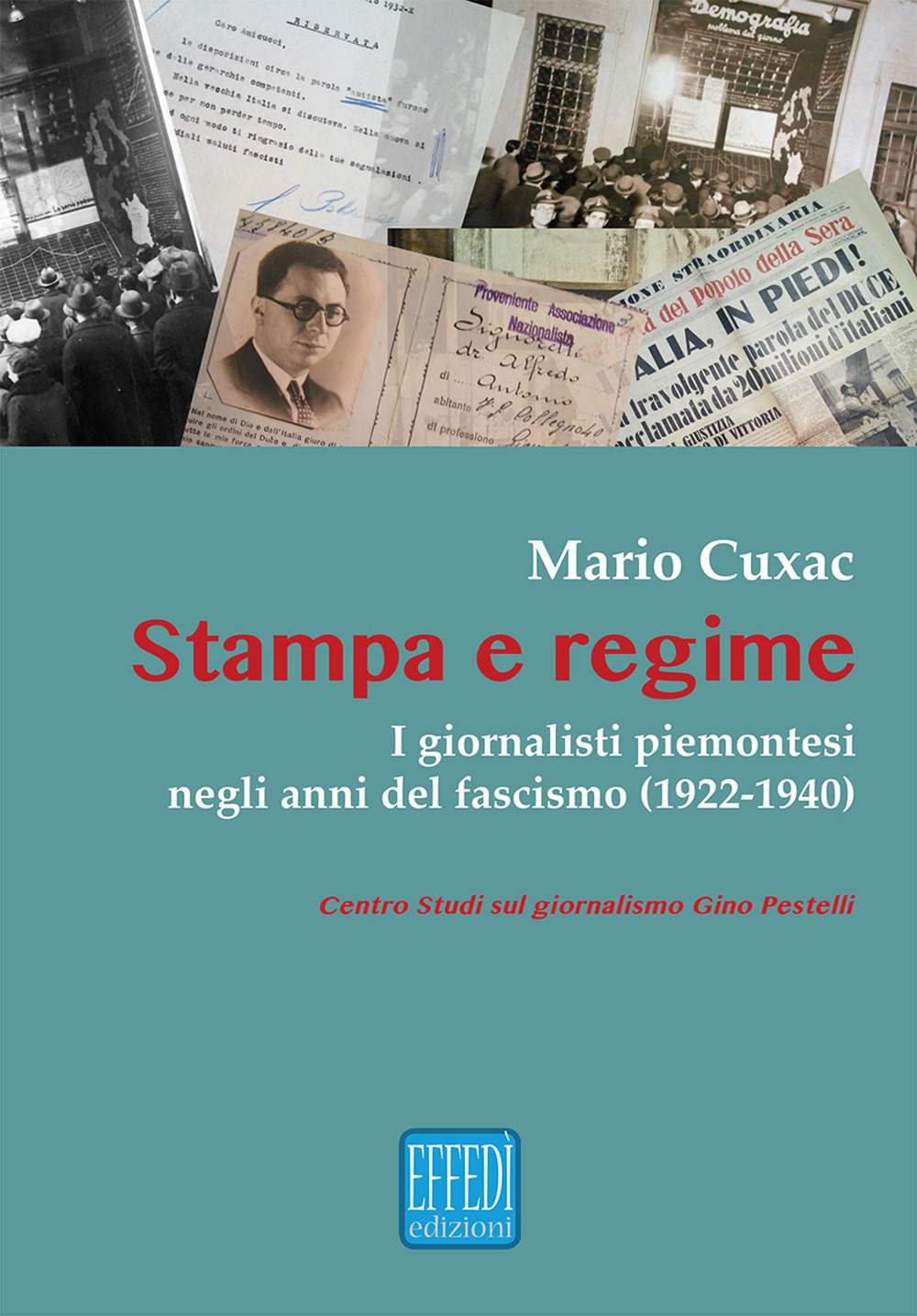 Stampa e regime. I giornalisti piemontesi negli anni del Fascismo (1922-1940) Stampa e regime. I giornalisti piemontesi negli anni del Fascismo (1922-1940)