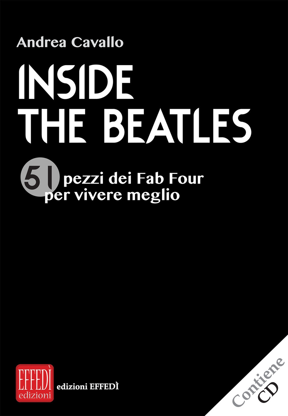 Inside the Beatles. 51 pezzi dei Fab Four per vivere meglio. Con CD Audio Inside the Beatles. 51 pezzi dei Fab Four per vivere meglio. Con CD Audio