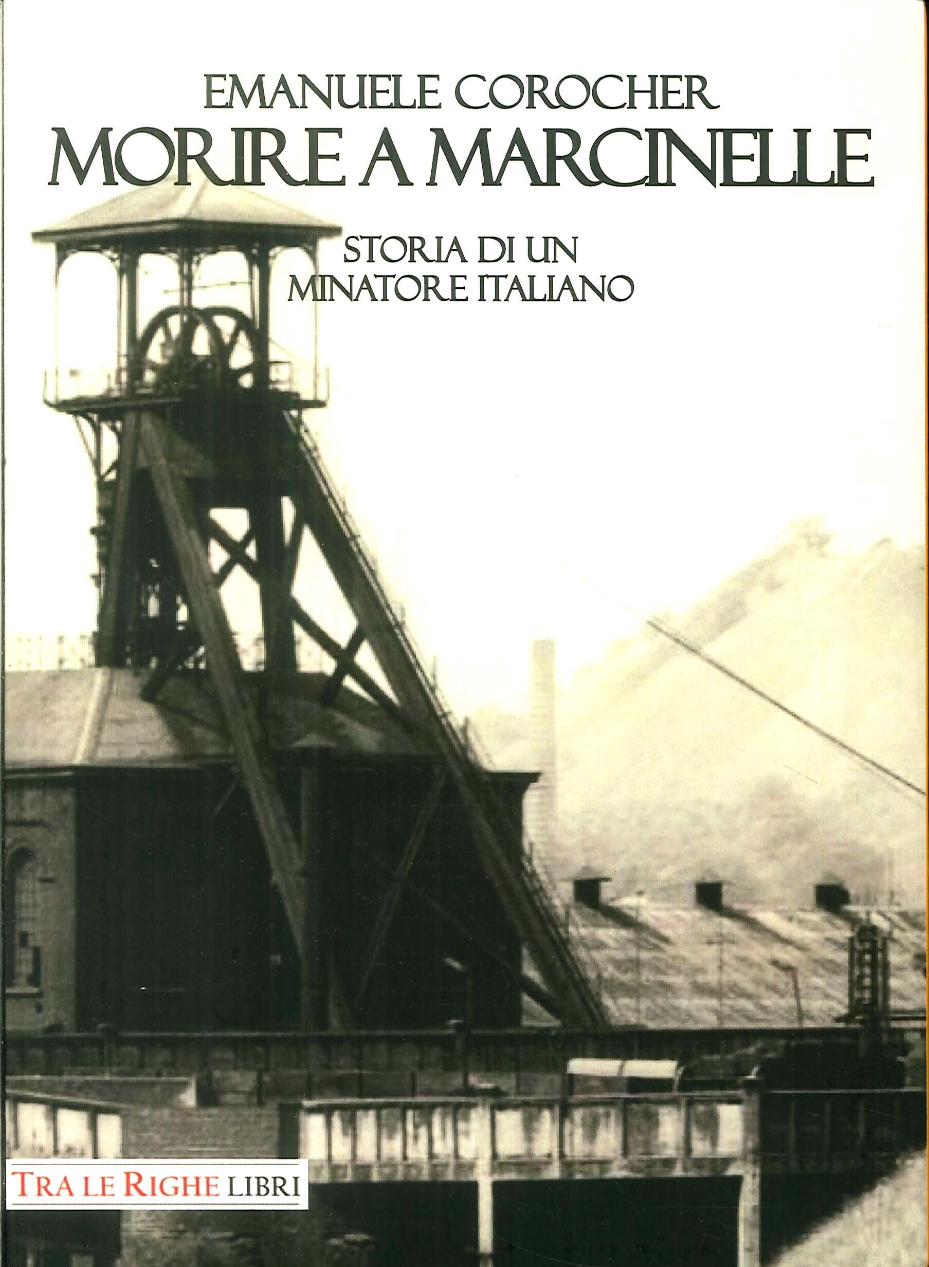 Morire a Marcinelle. Storia di un minatore italiano Morire a Marcinelle. Storia di un minatore italiano