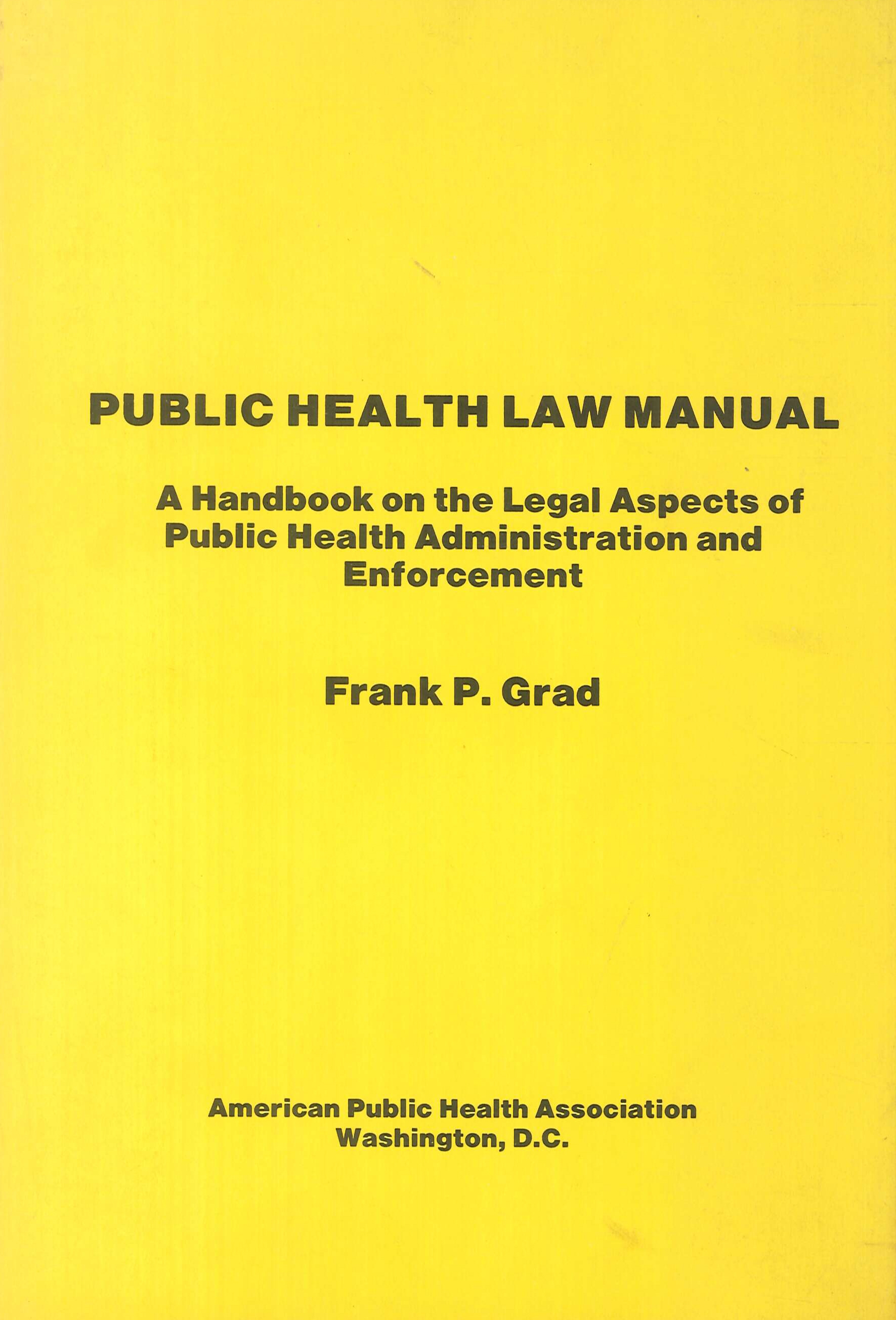 Public Health Law Manual. A handbook on the Legal Aspects of Public Health Administration and Enforcement. Public Health Law Manual. A handbook on the Legal Aspects of Public Health Administration and Enforcement.