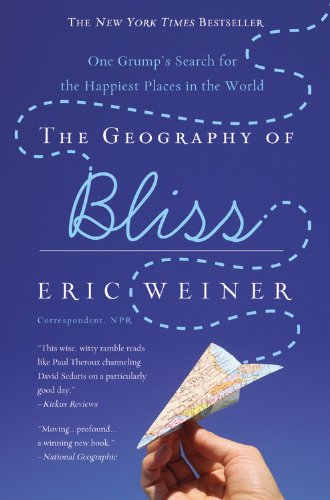 The Geography of Bliss: One Grump's Search for the Happiest Places in the World The Geography of Bliss: One Grump's Search for the Happiest Places in the World