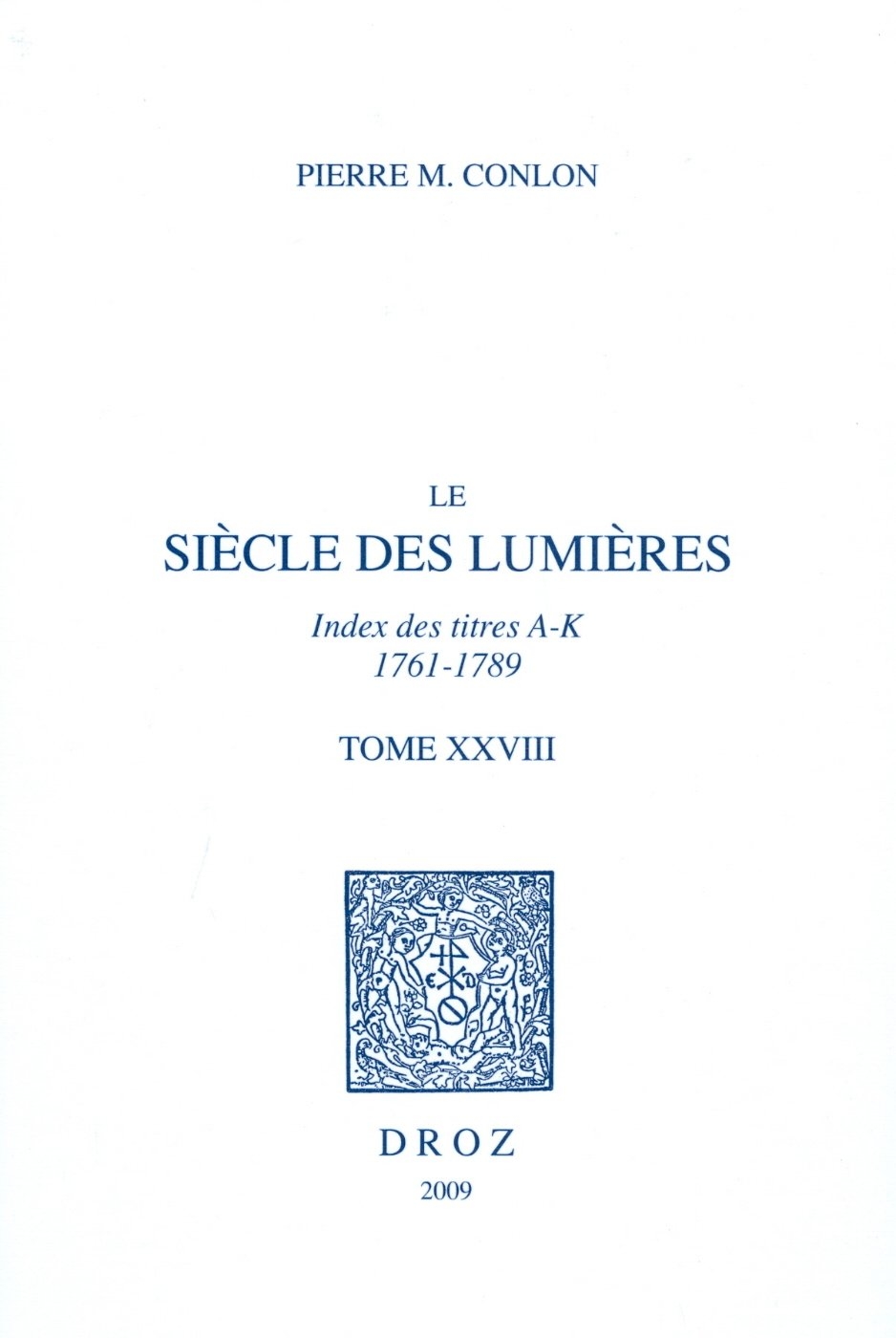 Le Siecle Des Lumieres, T. Xxviii: Index Des Titres, A-k, 1761-1789 Le Siecle Des Lumieres, T. Xxviii: Index Des Titres, A-k, 1761-1789