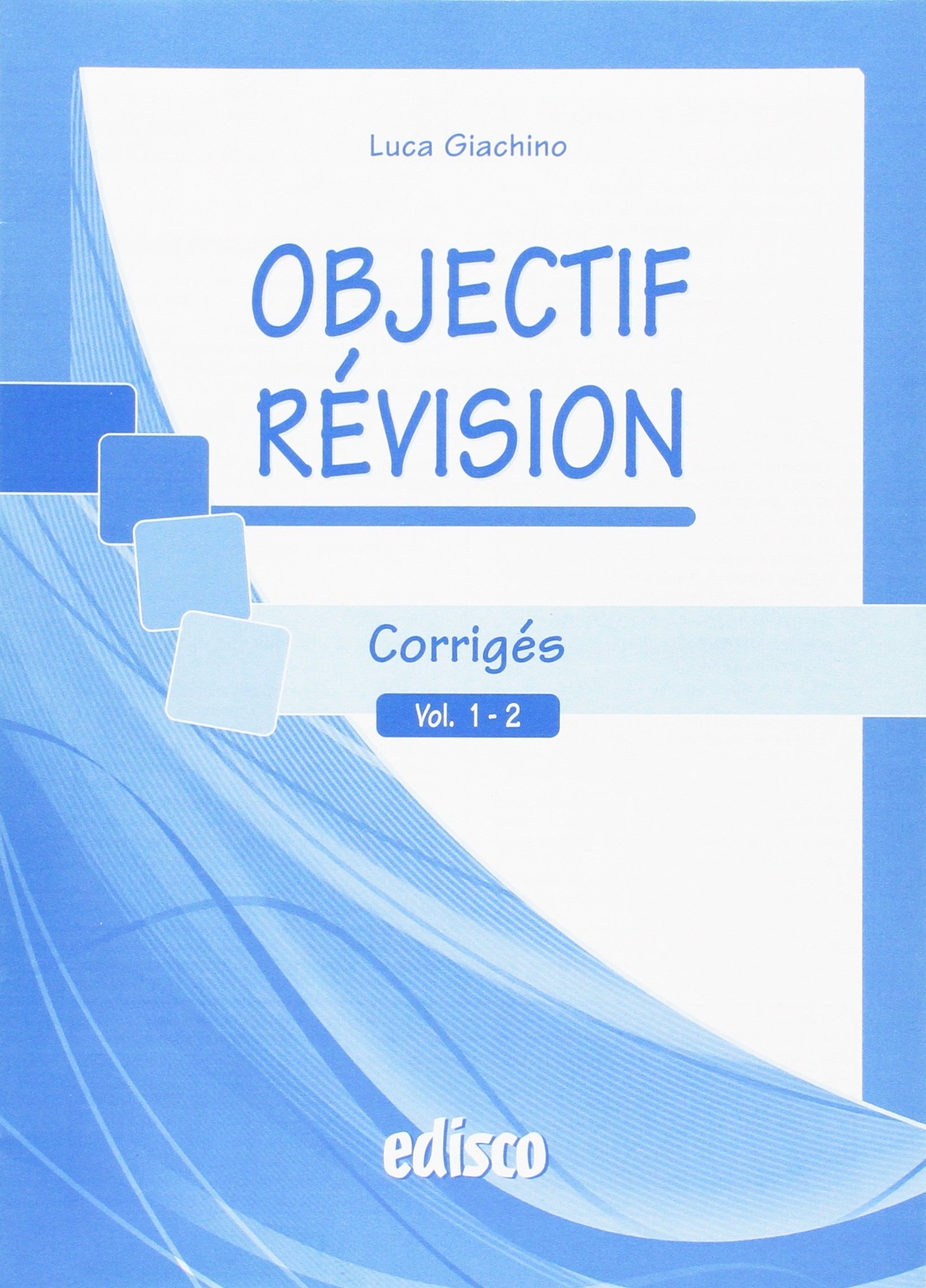 Objectif révision, corrigés. Vol. 1-2. Con espansione online. Per le Scuole superiori Objectif révision, corrigés. Vol. 1-2. Con espansione online. Per le Scuole superiori